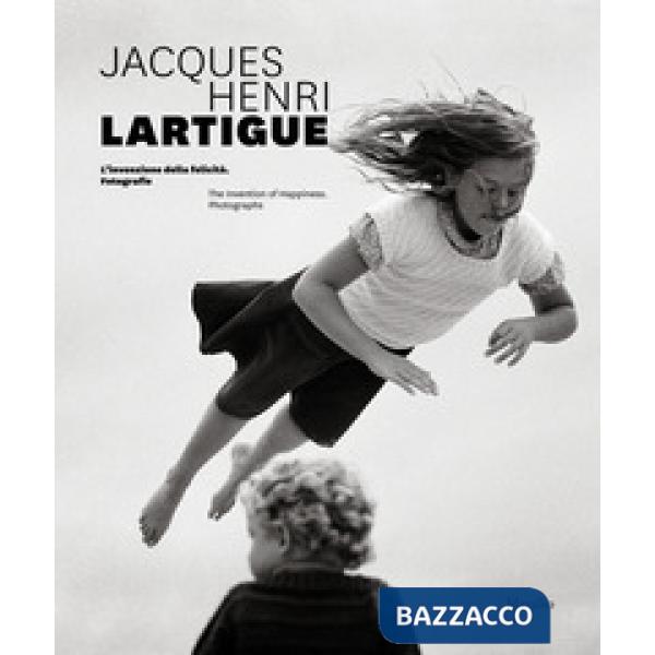 Jacques Henri Lartigue. L'invenzione della felicità. Fotografie. Ediz. inglese