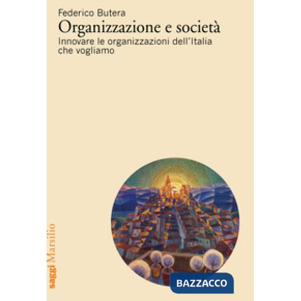 Organizzazione e società. Innovare le organizzazioni dell'Italia che vogliamo