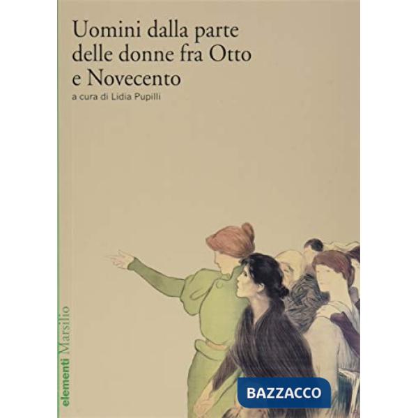 Uomini dalla parte delle donne. Otto casi studio tra Ottocento e primo Novecento