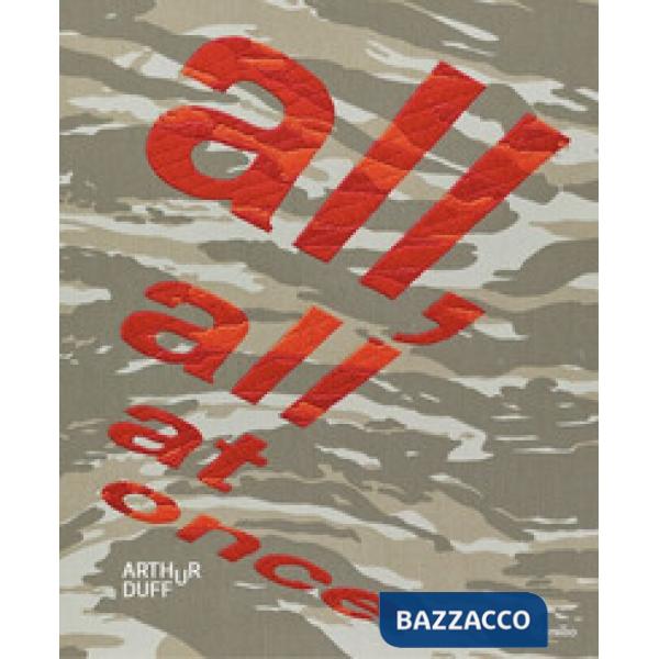 Arthur Duff. All, all at once. Ediz. italiana e inglese