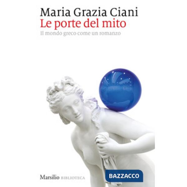 Porte del mito. Il mondo greco come un romanzo (Le)