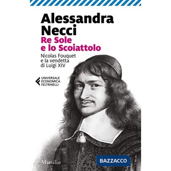 Re Sole e lo Scoiattolo. Nicolas Fouquet e la vendetta di Luigi XIV