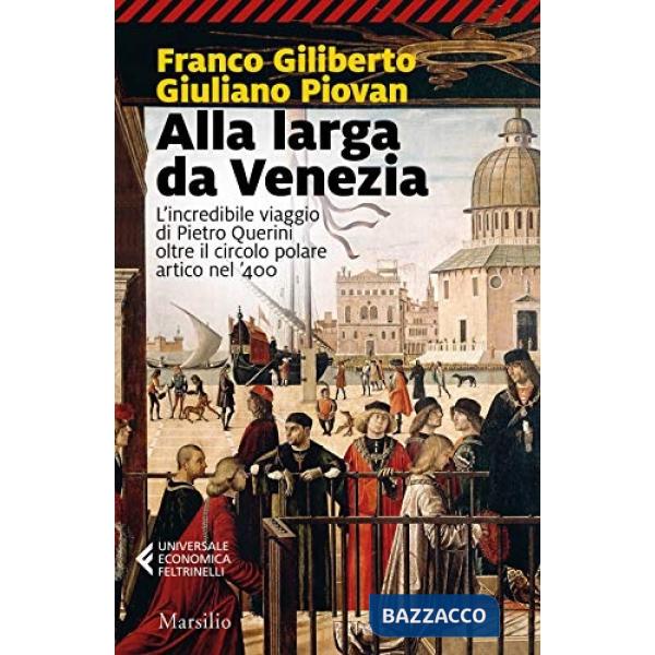 Alla larga da Venezia. L'incredibile viaggio di Piero Querini oltre il circolo polare artico nel '400
