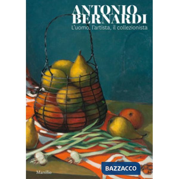 Antonio Bernardi. L'uomo, l'artista, il collezionista. Catalogo della mostra (Conegliano, 8 febbraio-1 marzo 2020). Ediz. a colo