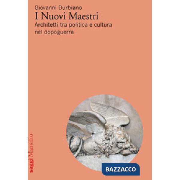 Nuovi Maestri. Architetti tra politica e cultura nel dopoguerra (I)