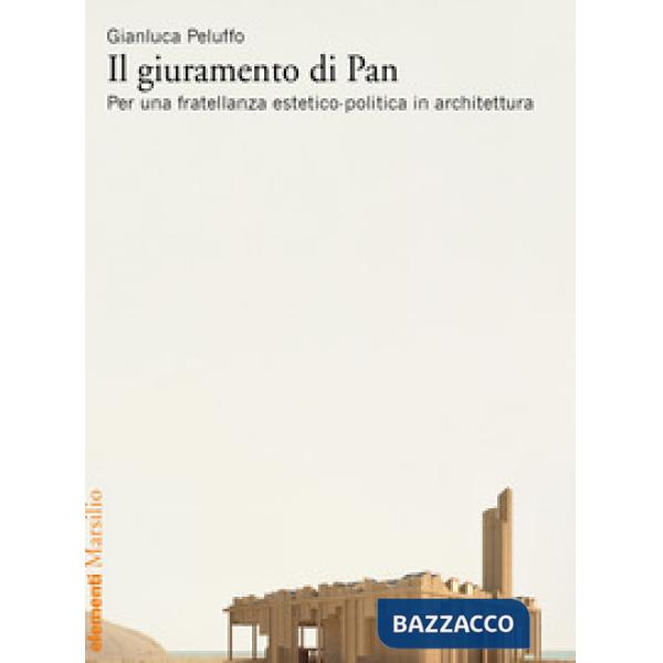 Giuramento di Pan. Per una fratellanza estetico-politica in architettura (Il)