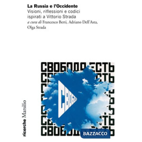 Russia e l'Occidente. Visioni, riflessioni e codici ispirati a Vittorio Strada (La)