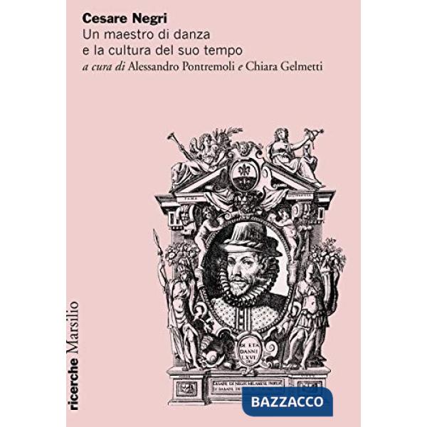 Cesare Negri. Un maestro di danza e la cultura del suo tempo