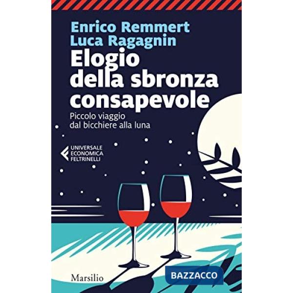 Elogio della sbronza consapevole. Piccolo viaggio dal bicchiere alla luna