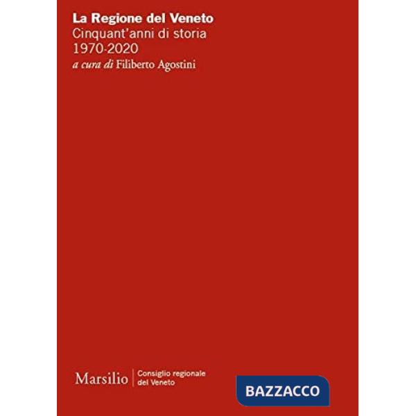 Regione del Veneto. Cinquant'anni di storia. 1970-2020 (La)
