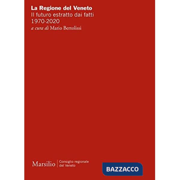 Regione del Veneto. Il futuro estratto dai fatti. 1970-2020 (La)