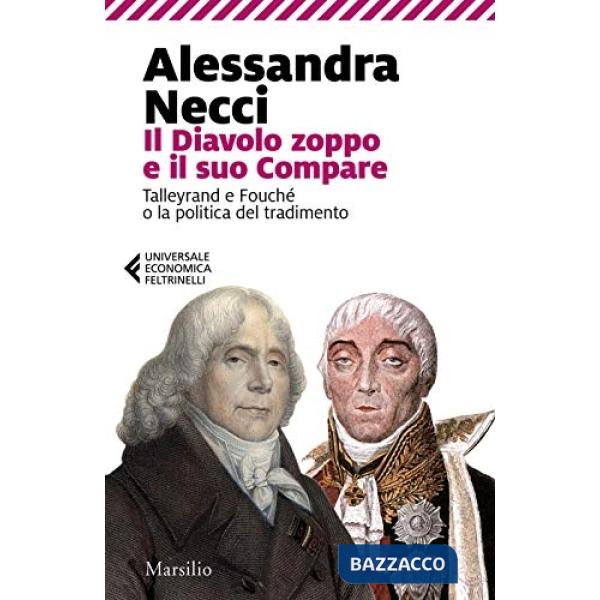 Diavolo zoppo e il suo compare. Talleyrand e Fouché o la politica del tradimento (Il)