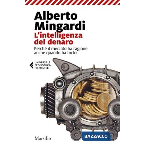 Intelligenza del denaro. Perché il mercato ha ragione anche quando ha torto (L')