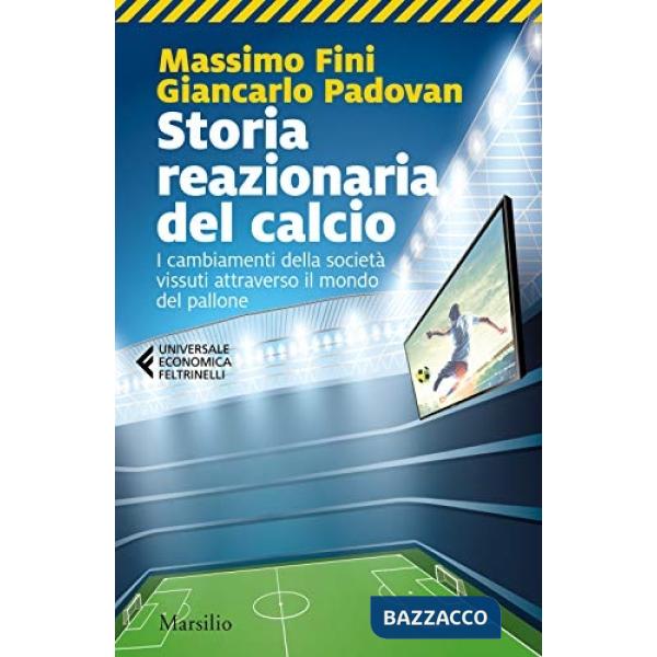 Storia reazionaria del calcio. I cambiamenti della società vissuti attraverso il mondo del pallone