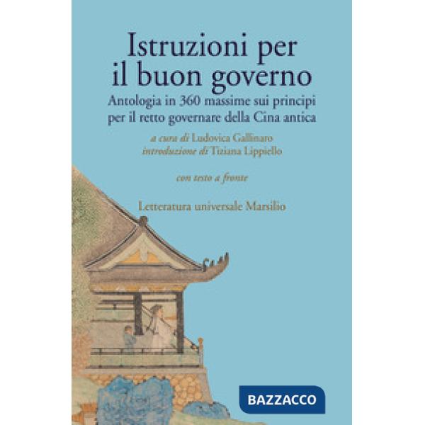 Istruzioni per il buon governo. Antologia in 360 massime sui principi per il retto governare della Cina antica. Testo originale 