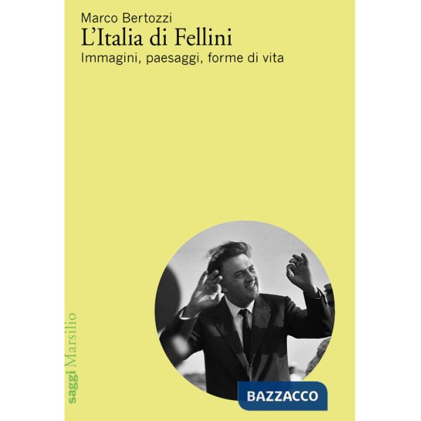 Italia di Fellini. Immagini, paesaggi, forme di vita (L')