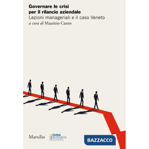 Governare le crisi per il rilancio aziendale. Lezioni manageriali e il caso Veneto