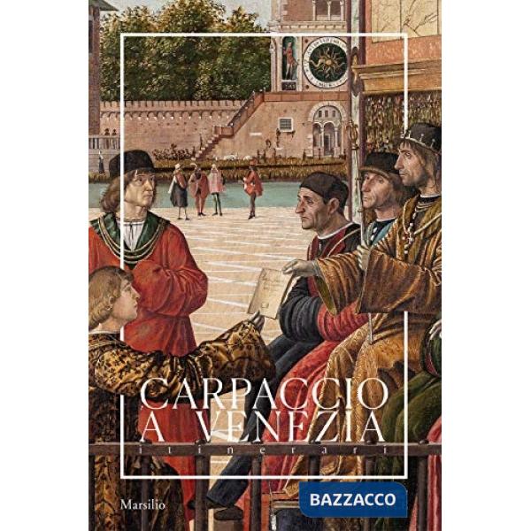 Carpaccio a Venezia. Itinerari. Ediz. a colori