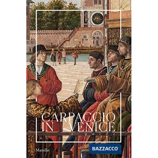Carpaccio in Venice. A guide. Ediz. a colori