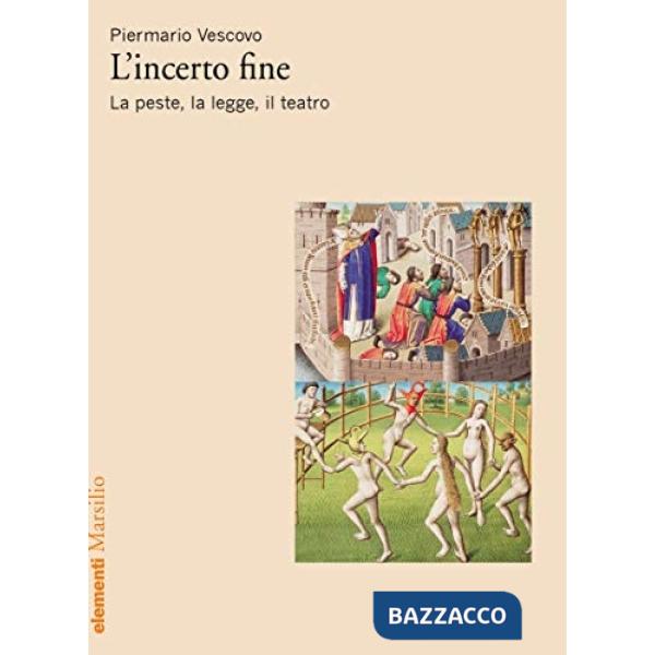 Incerto fine. La peste, la legge, il teatro (L')