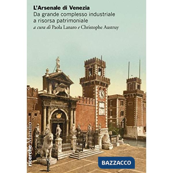Arsenale di Venezia. Da grande complesso industriale a risorsa patrimoniale (L')