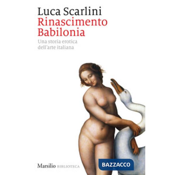 Rinascimento Babilonia. Una storia erotica dell'arte italiana