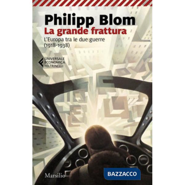 Grande frattura. L'Europa tra le due guerre (1918-1938) (La)