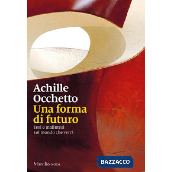 Forma di futuro. Tesi e malintesi sul mondo che verrà (Una)