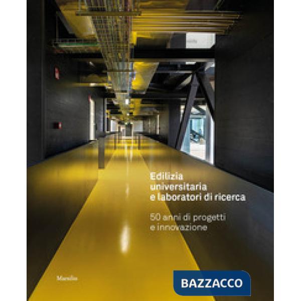 Edilizia universitaria e laboratori di ricerca. 50 anni di progetti e innovazione. Ediz. a colori