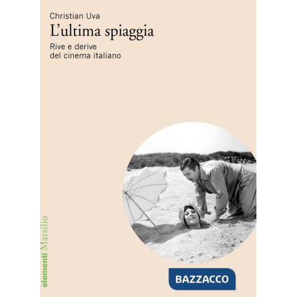 Ultima spiaggia. Rive e derive del cinema italiano (L')