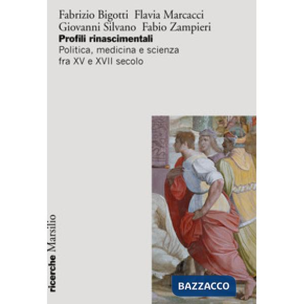 Profili rinascimentali. Politica, medicina e scienza fra XV e XVII secolo