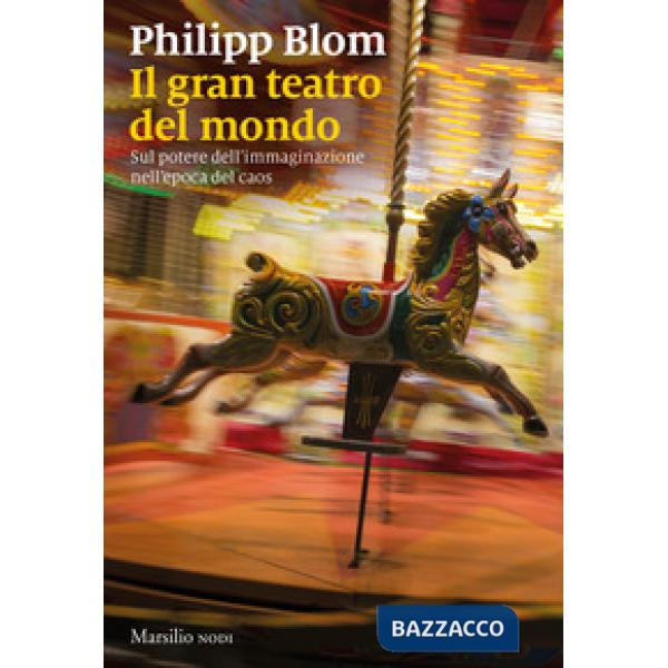 Teatro del mondo. Sul potere dell'immaginazione nell'epoca del caos (Il)