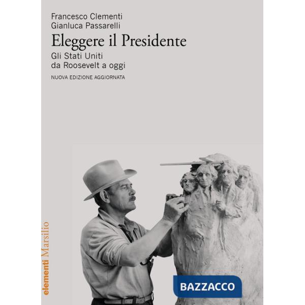 Eleggere il presidente. Gli Stati Uniti da Roosevelt a oggi