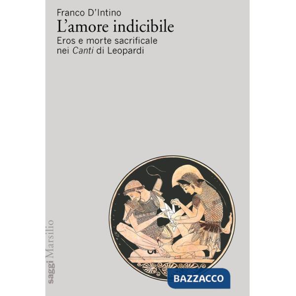 Amore indicibile. Eros e morte sacrificale nei Canti di Leopardi (L')