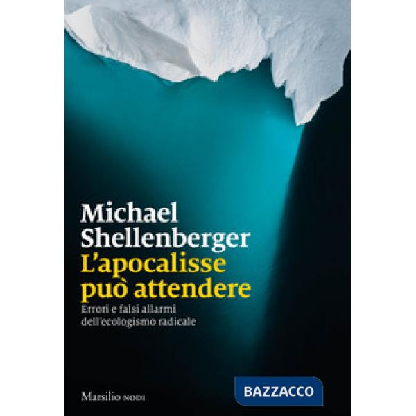 Apocalisse può attendere. Errori e falsi allarmi dell'ecologismo radicale (L')