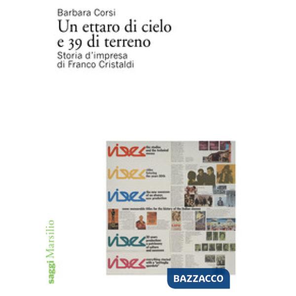Ettaro di cielo e 39 di terreno. Storia d'impresa di Franco Cristaldi (Un)
