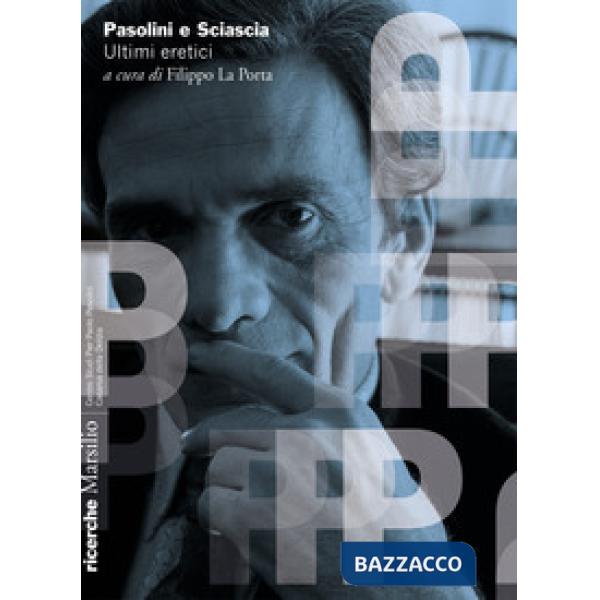Pasolini e Sciascia. Ultimi eretici