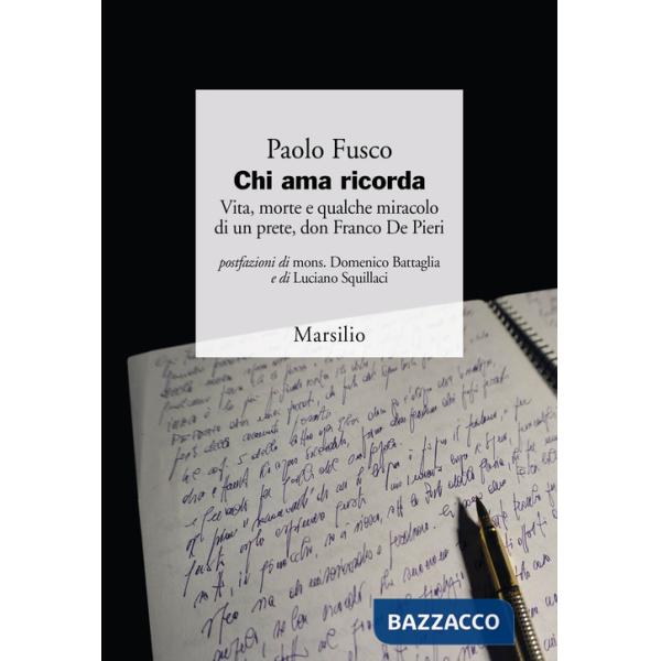 Chi ama ricorda. Vita, morte e qualche miracolo di un prete, don Franco De Pieri