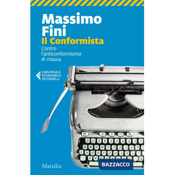 Conformista. Contro l'anticonformismo di massa (Il)