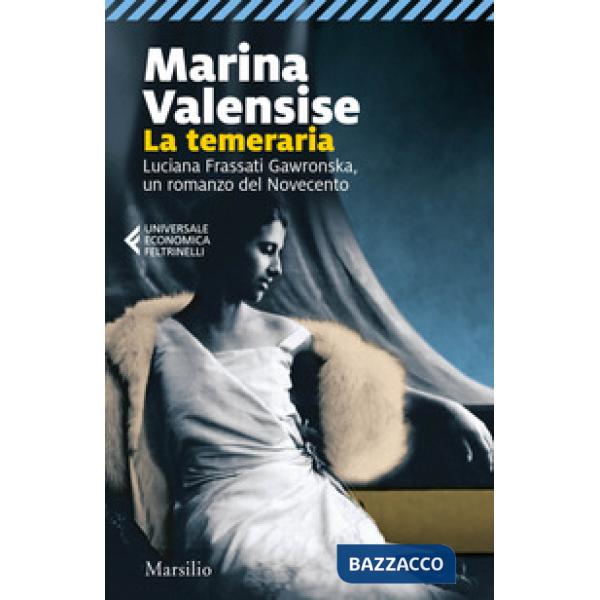 Temeraria. Luciana Frassati Gawronska, un romanzo del Novecento (La)