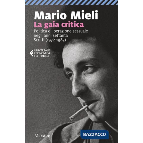 Gaia critica. Politica e liberazione sessuale negli anni Settanta. Scritti (1972-1983) (La)