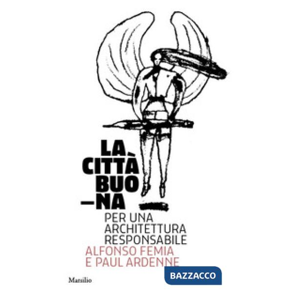 Città buona. Per una architettura responsabile. Ediz. illustrata (La)