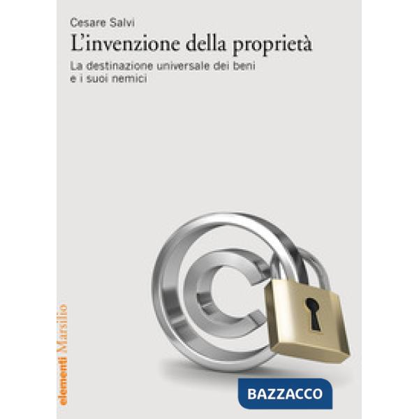 Invenzione della proprietà. La destinazione universale dei beni e i suoi nemici (L')