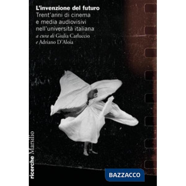 Invenzione del futuro. Trent'anni di cinema e media audiovisivi nell'università italiana (L')