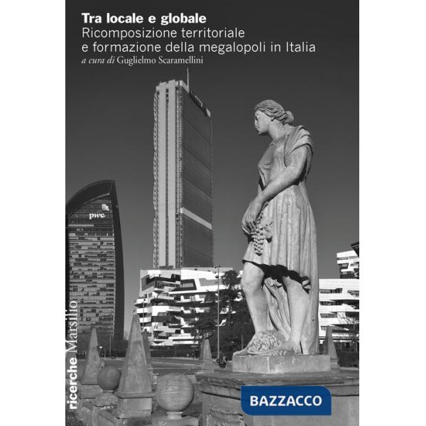 Tra locale e globale. Ricomposizione territoriale e formazione della megalopoli in Italia