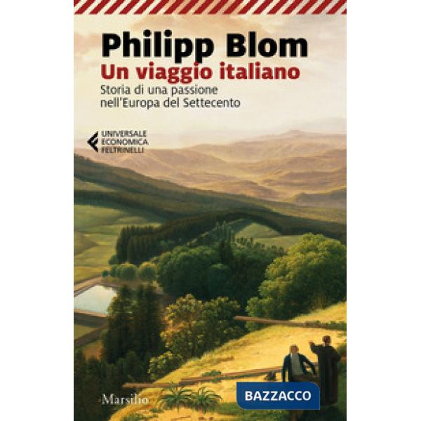 Viaggio italiano. Storia di una passione nell'Europa del Settecento (Un)