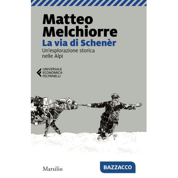 Via di Schenèr. Un'esplorazione storica nelle Alpi (La)