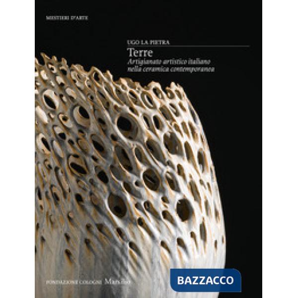 Terre. Artigianato artistico italiano nella ceramica contemporanea. Ediz. a colori