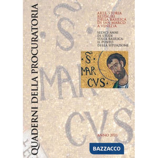 Quaderni della procuratoria. Arte, storia, restauri della basilica di San Marco a Venezia. Vol. 15: Sedici anni di studi sulla b