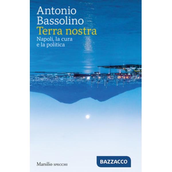 Terra nostra. Napoli, la cura e la politica